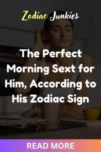 The Perfect Morning Sext for Him, According to His Zodiac Sign