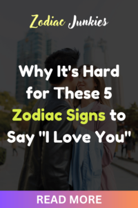 Why It's Hard for These 5 Zodiac Signs to Say "I Love You"